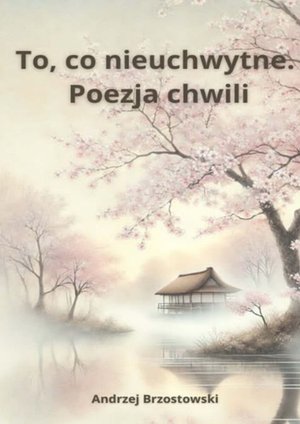 To, co nieuchwytne. Poezja chwili – ebook