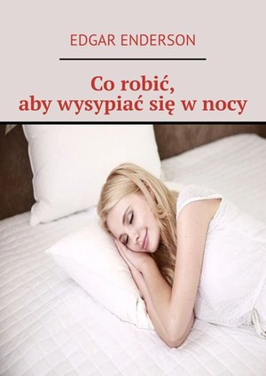 Co robić, aby wysypiać się w nocy – ebook