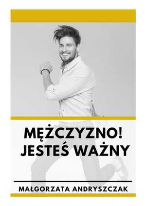 Mężczyzno! Jesteś ważny – ebook