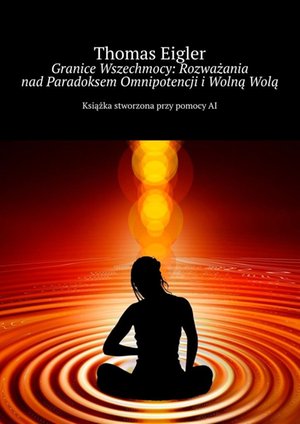 Granice Wszechmocy: Rozważania nad Paradoksem Omnipotencji i Wolną Wolą – ebook