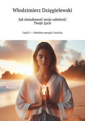 Jak świadomość może odmienić Twoje życie – ebook