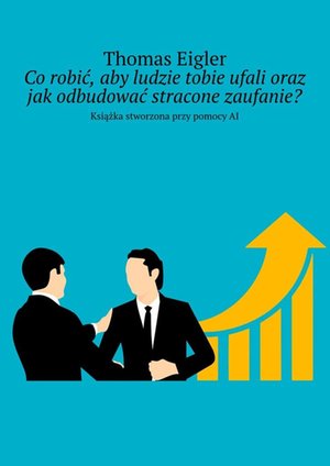 Co robić, aby ludzie tobie ufali oraz jak odbudować stracone zaufanie? – ebook