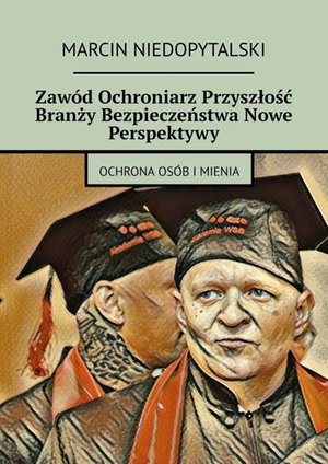 Zaw&oacute;d Ochroniarz Przyszłość Branży Bezpieczeństwa Nowe Perspektywy &ndash; ebook