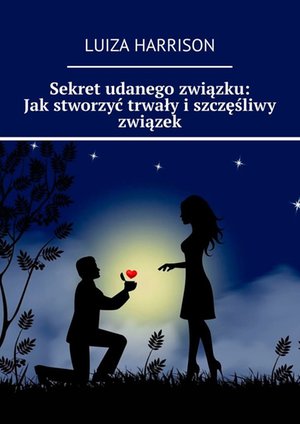 Sekret udanego związku: Jak stworzyć trwały i szczęśliwy związek – ebook