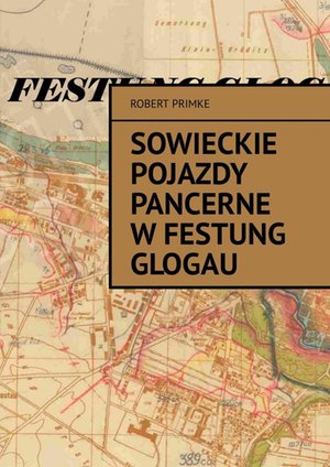 Sowieckie pojazdy pancerne w Festung Glogau – ebook