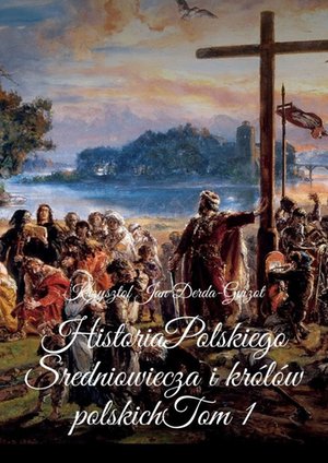 Historia Polskiego Sredniowiecza i królów polskich – ebook