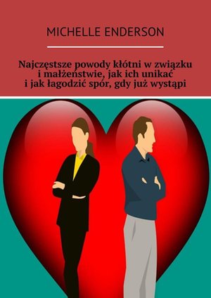 Najczęstsze powody kłótni w związku i małżeństwie, jak ich unikać i jak łagodzić spór, gdy już wystąpi – ebook