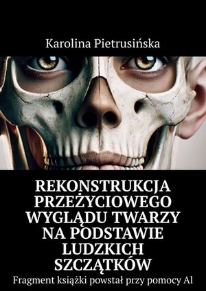 Rekonstrukcja przeżyciowego wyglądu twarzy na&nbsp;podstawie ludzkich szczątk&oacute;w &ndash; ebook