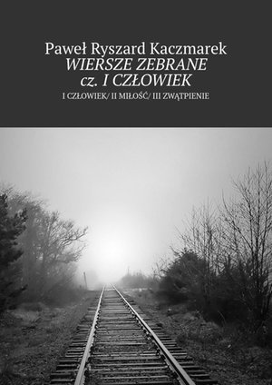Wiersze zebrane cz. I Człowiek – ebook