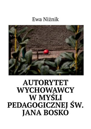Autorytet wychowawcy w myśli pedagogicznej św. Jana Bosko – ebook