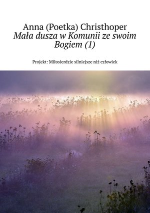 Mała dusza w&nbsp;Komunii ze&nbsp;swoim Bogiem&nbsp;(1) &ndash; ebook