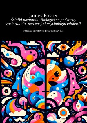 Ścieżki poznania: Biologiczne podstawy zachowania, percepcja i psychologia edukacji – ebook