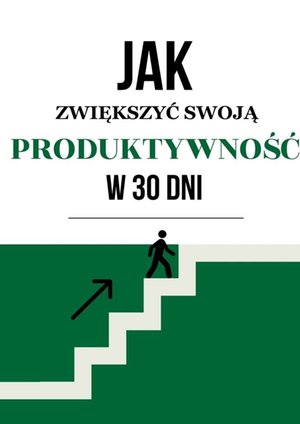 Jak zwiększyć swoją produktywność w 30 dni? – ebook