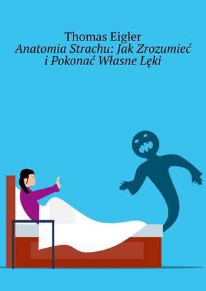 Anatomia Strachu: Jak Zrozumieć i Pokonać Własne Lęki – ebook