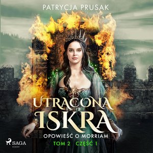 Utracona iskra. Opowieść o Morriam. Tom 2. Część 1 &ndash; audiobook
