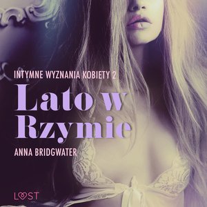 Lato w Rzymie - Intymne wyznania kobiety 2 - opowiadanie erotyczne – audiobook
