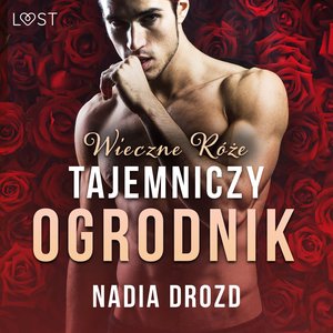 Wieczne róże: Tajemniczy ogrodnik - opowiadanie erotyczne – audiobook