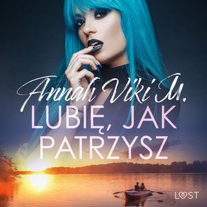 Lubię, jak patrzysz - opowiadanie erotyczne – audiobook