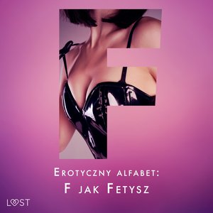 Erotyczny alfabet: F jak Fetysz - zbiór opowiadań – audiobook