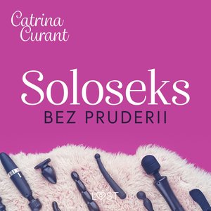 Soloseks bez pruderii: jak, gdzie i czym? - przewodnik dla osób z cipką – audiobook