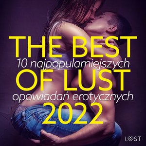 THE BEST OF LUST 2022: 10 najpopularniejszych opowiadań erotycznych – audiobook