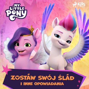 My Little Pony. Nowe pokolenie. Zostaw swój ślad i inne opowiadania – audiobook