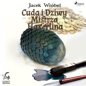 Cuda i dziwy Mistrza Haxerlina – audiobook