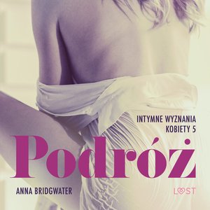 Podróż - Intymne wyznania kobiety 5 - opowiadanie erotyczne – audiobook