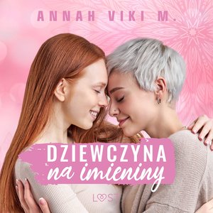 Dziewczyna na imieniny - lesbijskie opowiadanie erotyczne – audiobook