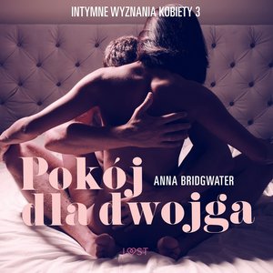 Pokój dla dwojga - Intymne wyznania kobiety 3 - opowiadanie erotyczne – audiobook