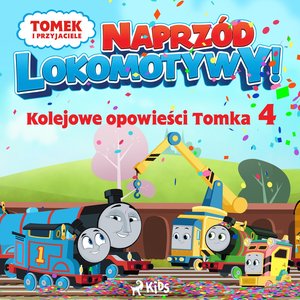 Tomek i przyjaciele - Naprzód lokomotywy - Kolejowe opowieści Tomka 4 – audiobook