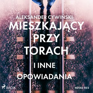 Mieszkający przy torach i inne opowiadania – audiobook