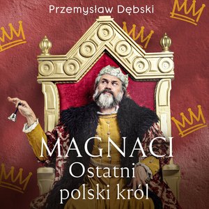 Magnaci. Ostatni polski król – audiobook