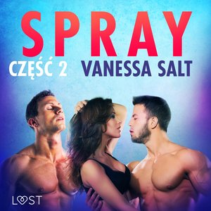 Spray: część 2 - opowiadanie erotyczne &ndash; audiobook