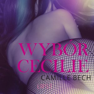 Wybór Cecilie - opowiadanie erotyczne – audiobook