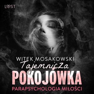 Parapsychologia miłości: tajemnicza pokojówka - opowiadanie erotyczne – audiobook