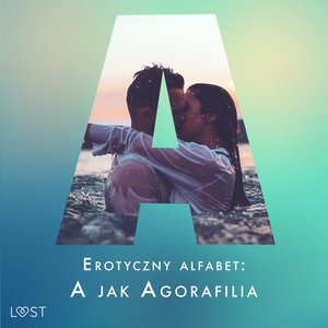 Erotyczny alfabet: A jak Agorafilia - zbiór opowiadań – audiobook