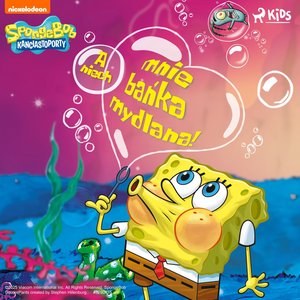 SpongeBob Kanciastoporty - A niech mnie bańka mydlana! &ndash; audiobook