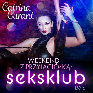 Weekend z przyjaciółką: seksklub - opowiadanie erotyczne – audiobook
