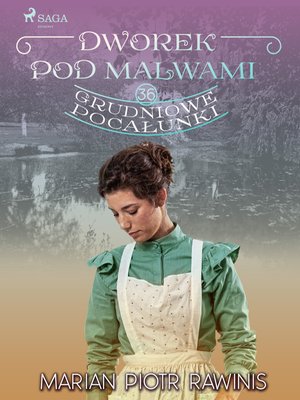Dworek pod Malwami 36 - Grudniowe pocałunki – ebook
