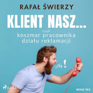 Klient nasz... czyli koszmar pracownika działu reklamacji – audiobook