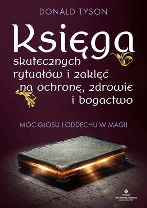 Księga skutecznych rytuałów i zaklęć na ochronę, zdrowie i bogactwo – ebook