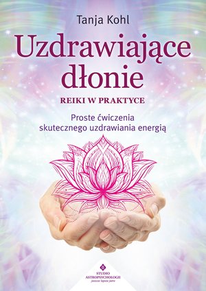 Uzdrawiające dłonie. Reiki w praktyce &ndash; ebook