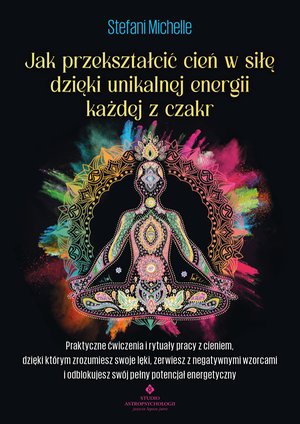 Jak przekształcić cień w siłę dzięki unikalnej energii każdej z czakr – ebook