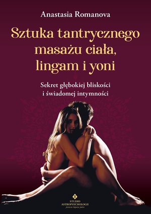 Sztuka tantrycznego masażu ciała, lingam i yoni &ndash; ebook