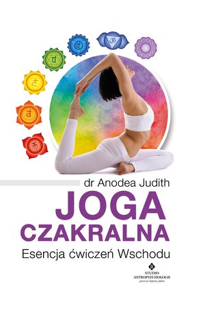 Joga czakralna. Esencja ćwiczeń Wschodu &ndash; ebook