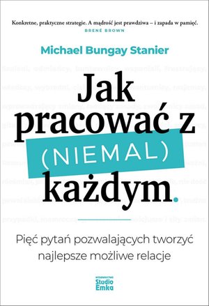 Jak pracować z (niemal) każdym. Pięć pytań pozwalających tworzyć najlepsze możliwe relacje – ebook