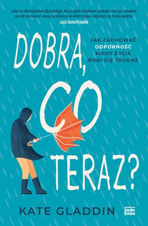 Dobra, co teraz? Jak zachować odporność, kiedy życie robi się trudne – ebook