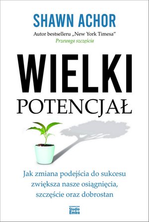 Wielki potencjał. Jak zmiana podejścia do sukcesu zwiększa nasze osiągnięcia, szczęście oraz dobrostan – ebook
