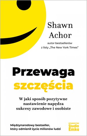 Przewaga szczęścia. W jaki sposób pozytywne nastawienie napędza sukcesy zawodowe i osobiste – ebook